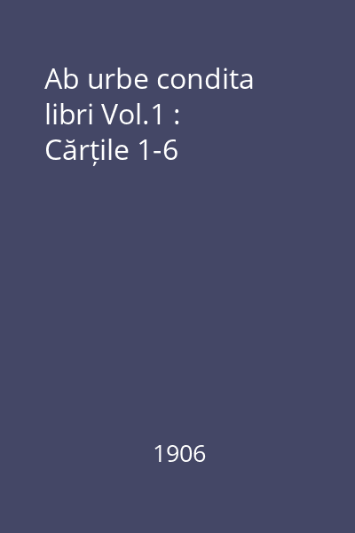Ab urbe condita libri Vol.1 : Cărțile 1-6
