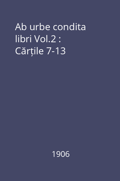 Ab urbe condita libri Vol.2 : Cărțile 7-13