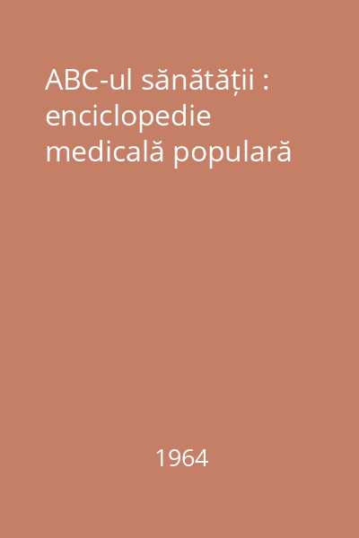 ABC-ul sănătății : enciclopedie medicală populară