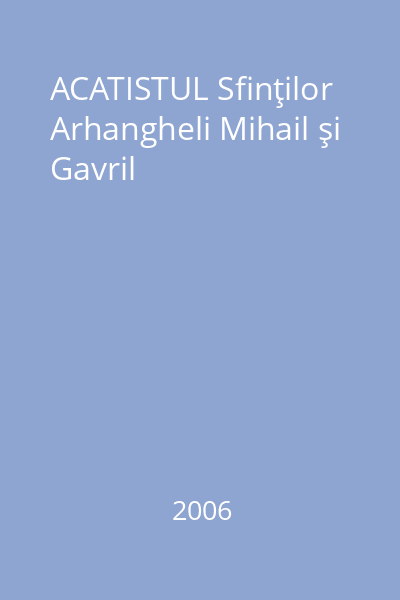 ACATISTUL Sfinţilor Arhangheli Mihail şi Gavril