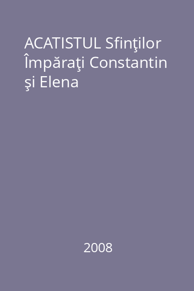ACATISTUL Sfinţilor Împăraţi Constantin şi Elena