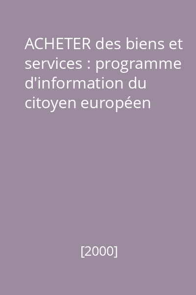 ACHETER des biens et services : programme d'information du citoyen européen