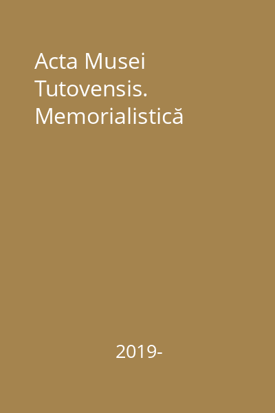 Acta Musei Tutovensis. Memorialistică
