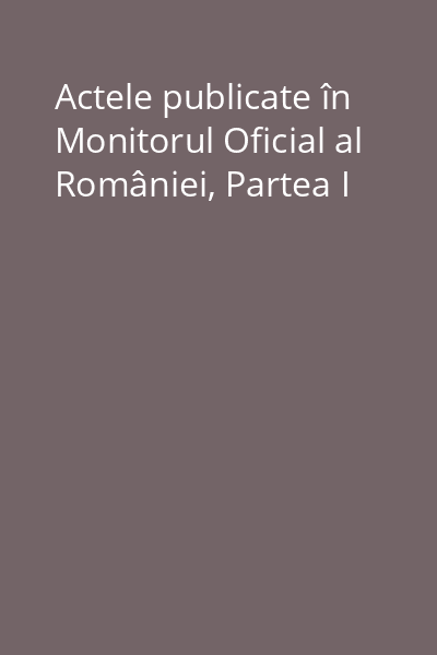 Actele publicate în Monitorul Oficial al României, Partea I