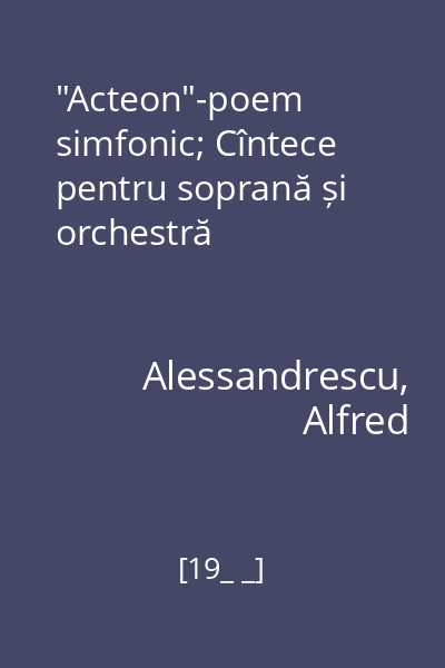 "Acteon"-poem simfonic; Cîntece pentru soprană și orchestră