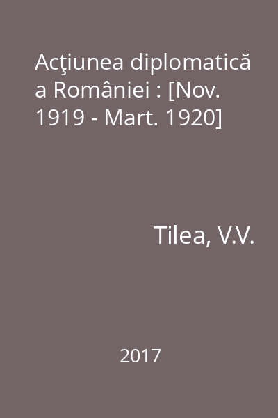 Acţiunea diplomatică a României : [Nov. 1919 - Mart. 1920]