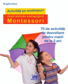 Activități pe anotimpuri după metoda pedagogică Montessori : 70 de activități de dezvoltare pentru copiii de la 3 ani