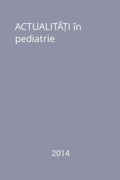 ACTUALITĂȚI în pediatrie