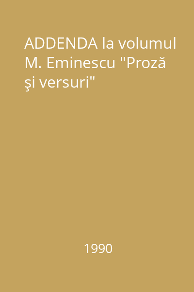 ADDENDA la volumul M. Eminescu "Proză şi versuri"