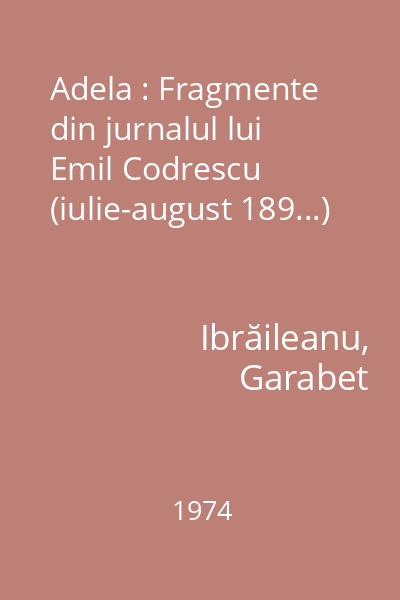 Adela : Fragmente din jurnalul lui Emil Codrescu (iulie-august 189...)