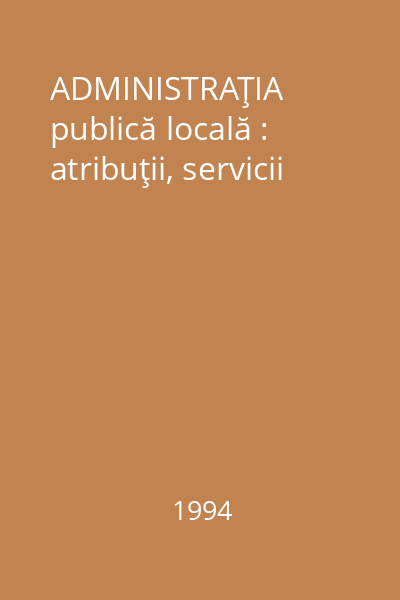 ADMINISTRAŢIA publică locală : atribuţii, servicii