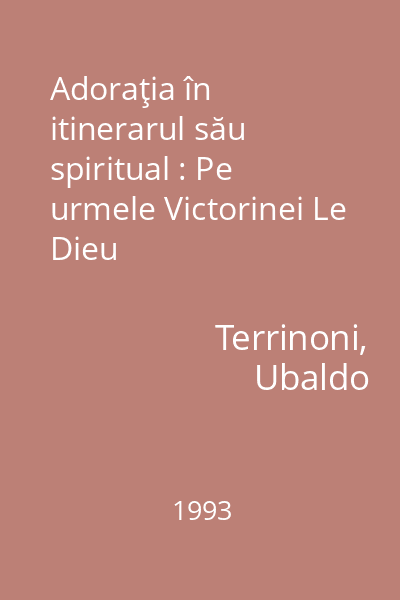 Adoraţia în itinerarul său spiritual : Pe urmele Victorinei Le Dieu