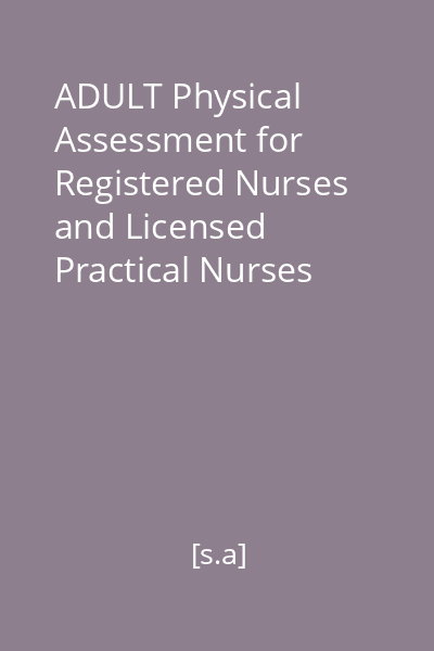 ADULT Physical Assessment for Registered Nurses and Licensed Practical Nurses