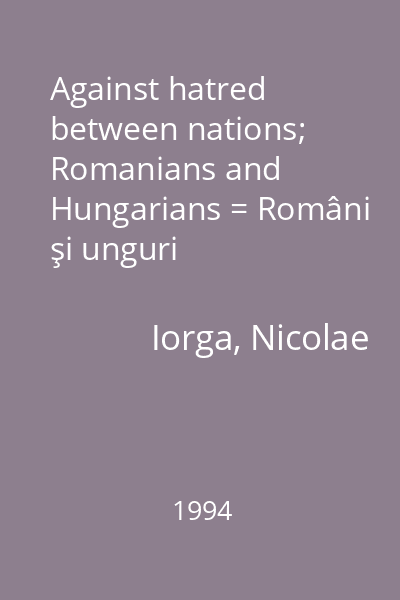 Against hatred between nations; Romanians and Hungarians = Români şi unguri