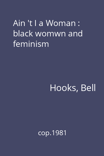 Ain 't I a Woman : black womwn and feminism