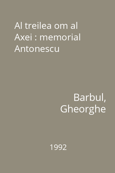 Al treilea om al Axei : memorial Antonescu