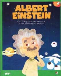 Albert Einstein : omul de știință care a explicat cum funcționează Universul