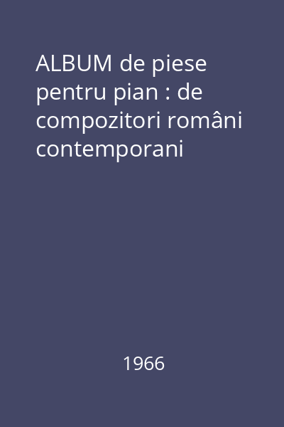ALBUM de piese pentru pian : de compozitori români contemporani