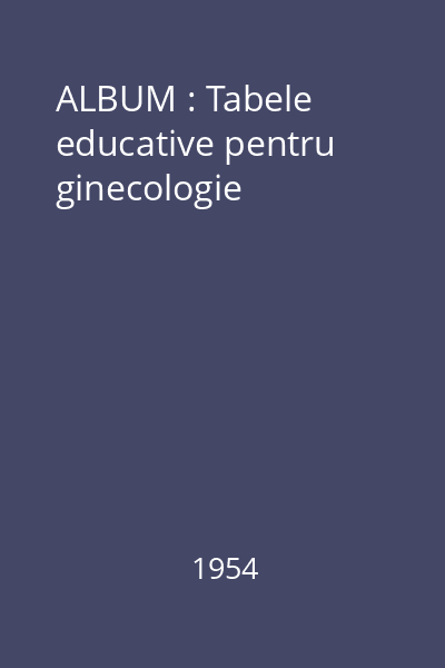 ALBUM : Tabele educative pentru ginecologie