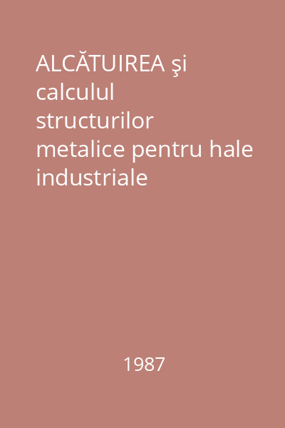 ALCĂTUIREA şi calculul structurilor metalice pentru hale industriale