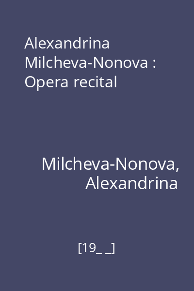 Alexandrina Milcheva-Nonova : Opera recital