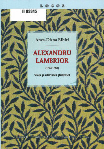 Alexandru Lambrior : (1845-1883) : viața și activitatea științifică