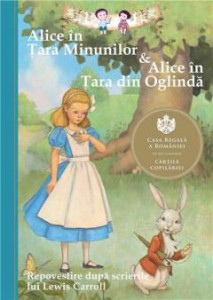 Alice în Țara Minunilor ; Alice în Țara din Oglindă : repovestire