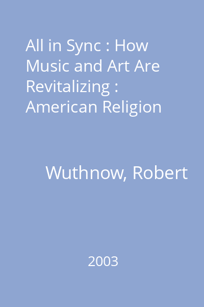 All in Sync : How Music and Art Are Revitalizing :  American Religion