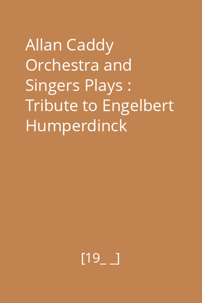 Allan Caddy Orchestra and Singers Plays : Tribute to Engelbert Humperdinck