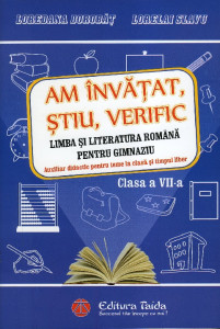 Am învățat, știu, verific : limba şi literatura română pentru gimnaziu : auxiliar didactic pentru teme la clasă și timpul liber : clasa a VII-a