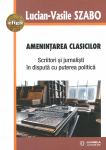 Amenințarea clasicilor : scriitori și jurnaliști în dispută cu puterea politică