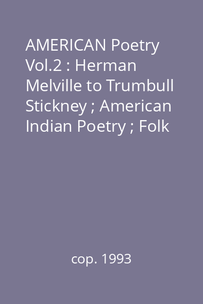AMERICAN Poetry Vol.2 : Herman Melville to Trumbull Stickney ; American Indian Poetry ; Folk Songs and Spirituals