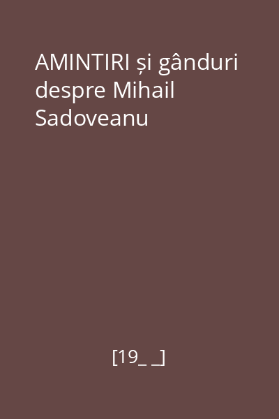 AMINTIRI și gânduri despre Mihail Sadoveanu