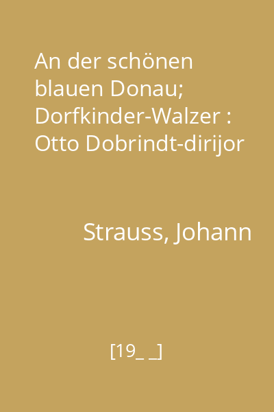 An der schönen blauen Donau; Dorfkinder-Walzer : Otto Dobrindt-dirijor