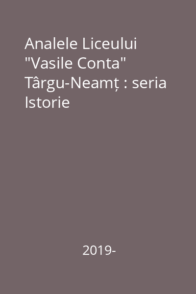 Analele Liceului "Vasile Conta" Târgu-Neamț : seria Istorie