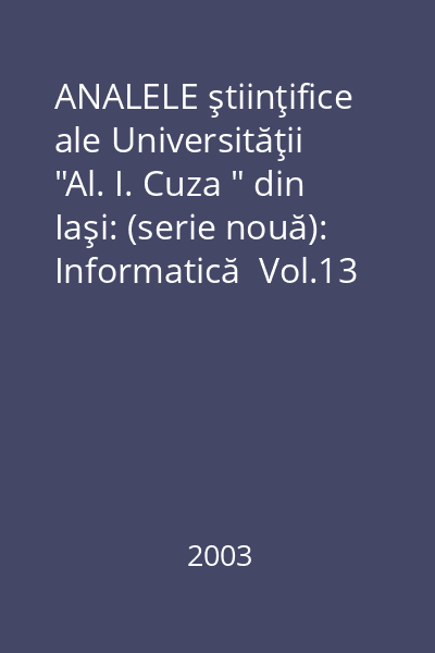 ANALELE ştiinţifice ale Universităţii  "Al. I. Cuza " din Iaşi: (serie nouă): Informatică  Vol.13