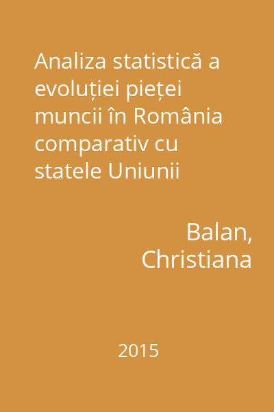 Analiza statistică a evoluției pieței muncii în România comparativ cu statele Uniunii Europene
