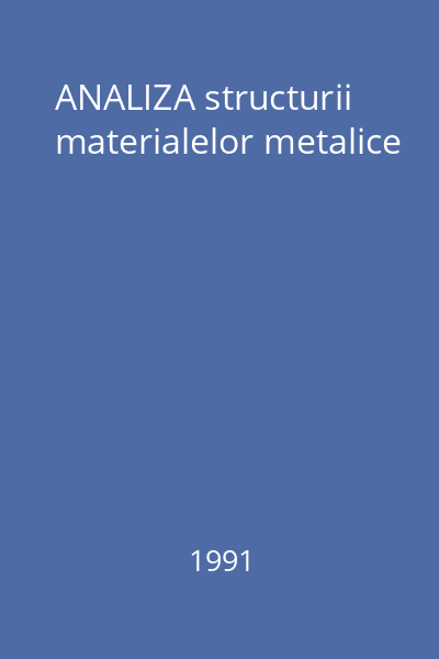 ANALIZA structurii materialelor metalice