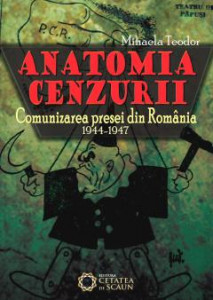 Anatomia cenzurii : comunizarea presei din România : (1944-1947) : monografie
