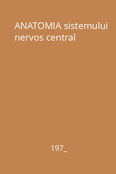 ANATOMIA sistemului nervos central