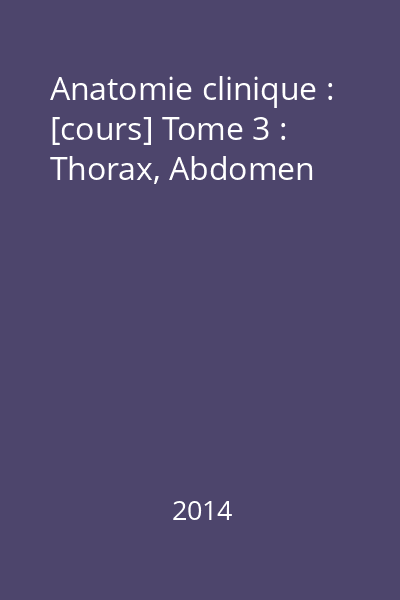 Anatomie clinique : [cours] Tome 3 : Thorax, Abdomen