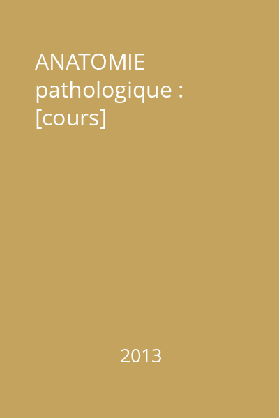 ANATOMIE pathologique : [cours]