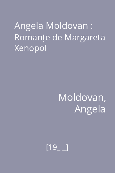 Angela Moldovan : Romanțe de Margareta Xenopol