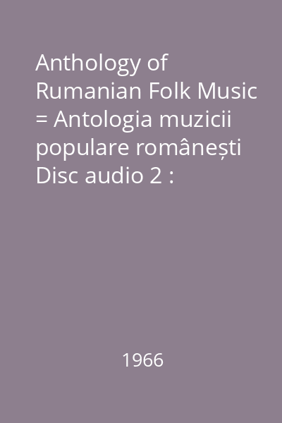 Anthology of Rumanian Folk Music = Antologia muzicii populare românești Disc audio 2 : Doine; Muzică păstorească