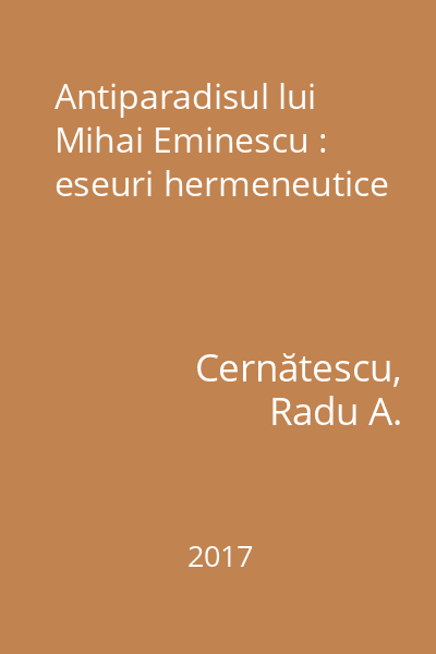 Antiparadisul lui Mihai Eminescu : eseuri hermeneutice