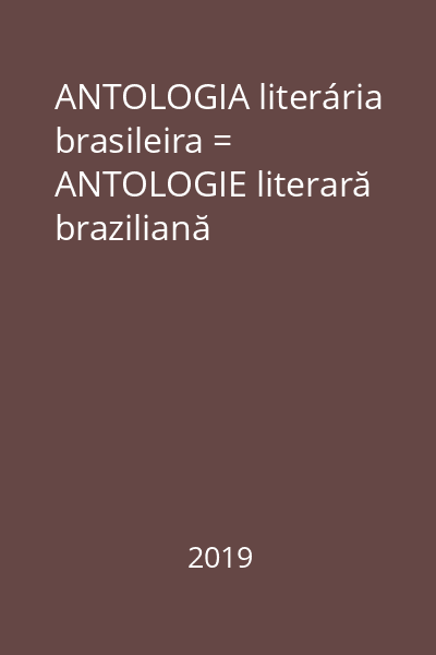 ANTOLOGIA literária brasileira = ANTOLOGIE literară braziliană