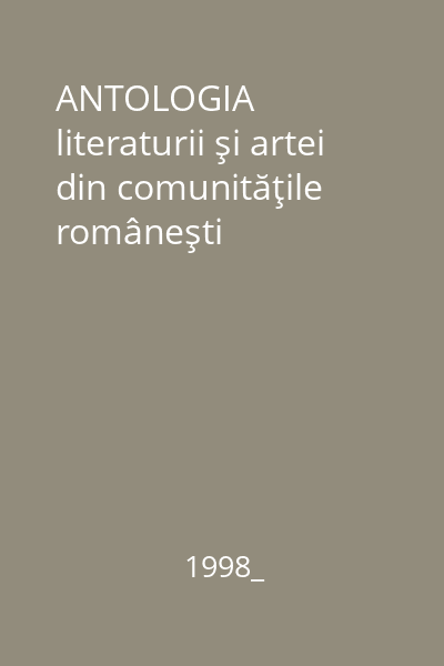 ANTOLOGIA literaturii şi artei din comunităţile româneşti