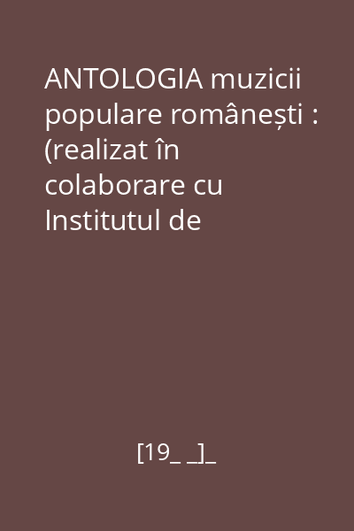 ANTOLOGIA muzicii populare românești : (realizat în colaborare cu Institutul de Folclor) Mapă vol. II