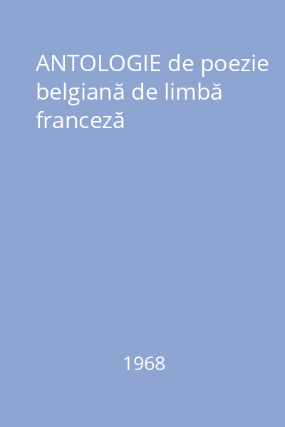 ANTOLOGIE de poezie belgiană de limbă franceză