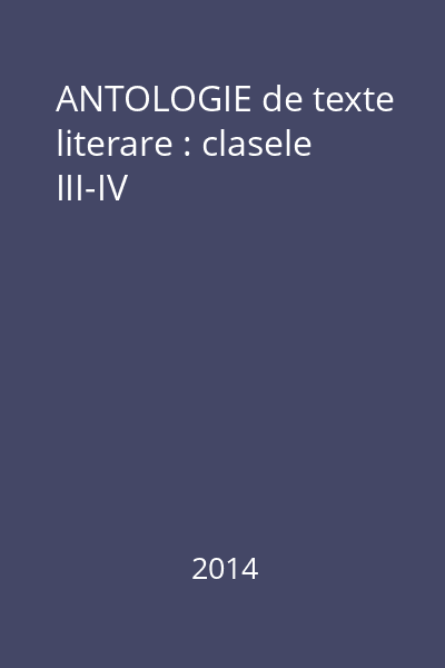 ANTOLOGIE de texte literare : clasele III-IV
